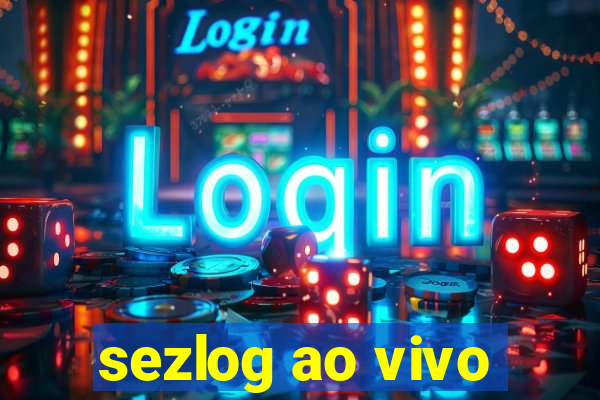 sezlog ao vivo